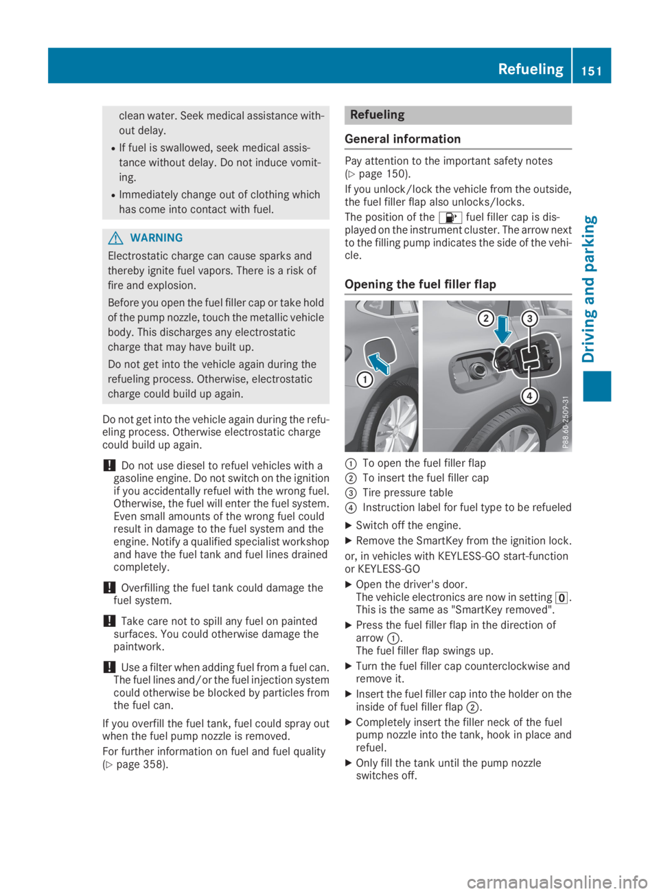 MERCEDES-BENZ GLC 2019 Owners Manual clean water. Seek medical assistance with-
out delay.
RIf fuel is swallowed, seek medical assis-
tance without delay. Do not induce vomit-
ing.
RImmediately change out of clothing which
has come into MERCEDES-BENZ GLC 2019 Owners Manual clean water. Seek medical assistance with-
out delay.
RIf fuel is swallowed, seek medical assis-
tance without delay. Do not induce vomit-
ing.
RImmediately change out of clothing which
has come into