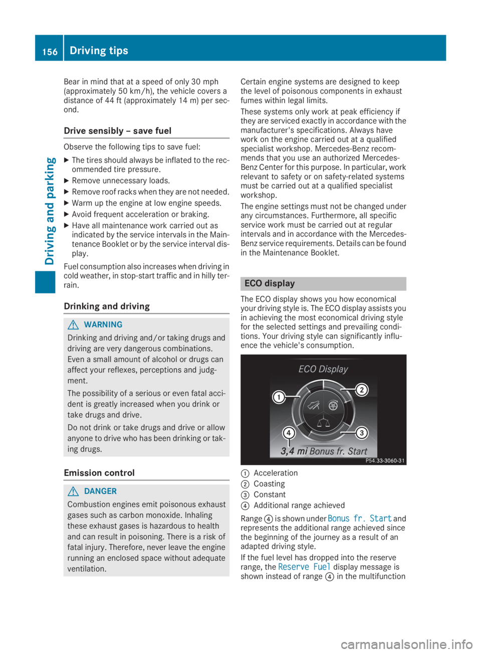 MERCEDES-BENZ GLC 2019 Owners Manual Bear in mind that at a speed of only 30 mph(approximately 50 km/h), the vehicle covers adistance of 44 ft (approximately 14m)per sec-ond.
Drive sensibly – save fuel
Observe the following tips to sav MERCEDES-BENZ GLC 2019 Owners Manual Bear in mind that at a speed of only 30 mph(approximately 50 km/h), the vehicle covers adistance of 44 ft (approximately 14m)per sec-ond.
Drive sensibly – save fuel
Observe the following tips to sav