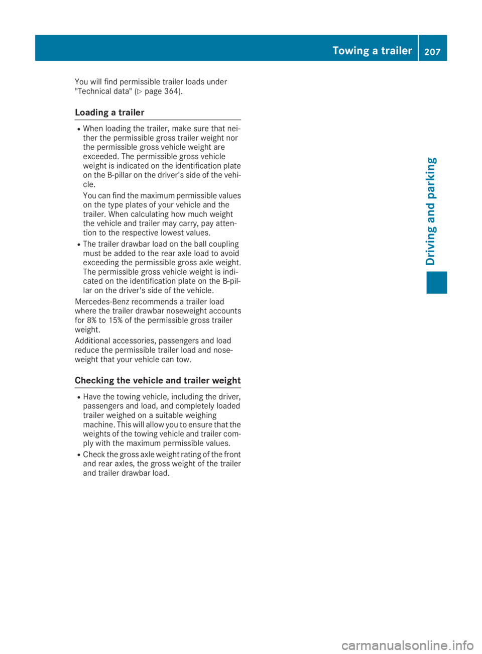 MERCEDES-BENZ GLC 2019 Owners Manual You will find permissible trailer loads under"Technical data" (Ypage 364).
Loading a trailer
RWhen loading the trailer, make sure that nei-ther the permissible gross trailer weight northe perm MERCEDES-BENZ GLC 2019 Owners Manual You will find permissible trailer loads under"Technical data" (Ypage 364).
Loading a trailer
RWhen loading the trailer, make sure that nei-ther the permissible gross trailer weight northe perm