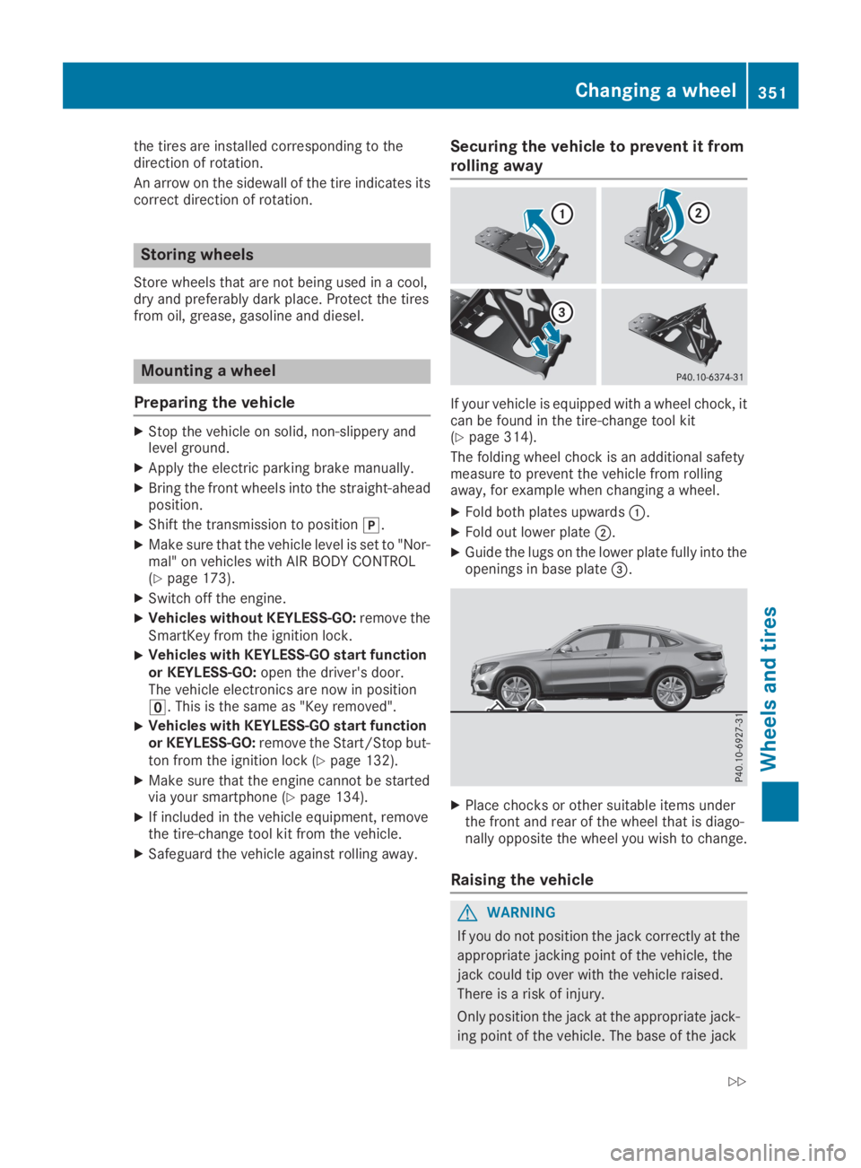 MERCEDES-BENZ GLC 2019  Owners Manual the tires are installed corresponding to thedirection of rotation.
An arrow on the sidewall of the tire indicates itscorrect direction of rotation.
Storing wheels
Store wheels that are not being used 