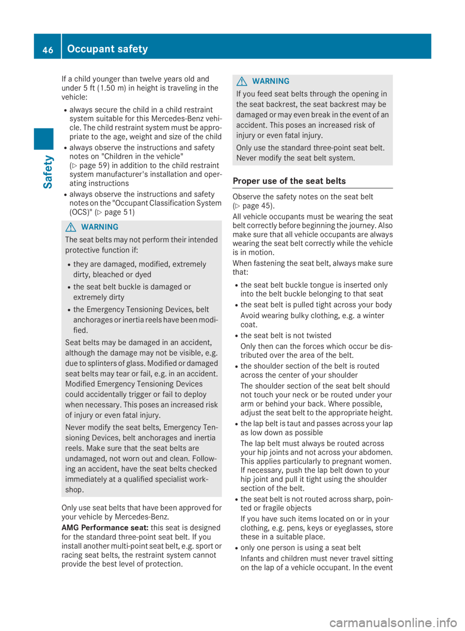 MERCEDES-BENZ GLC 2019  Owners Manual If a child younger than twelve years old andunder 5 ft (1.50m)in height is traveling in thevehicle:
Ralways secure the child in a child restraintsystem suitable for this Mercedes-Benz vehi-cle. The ch