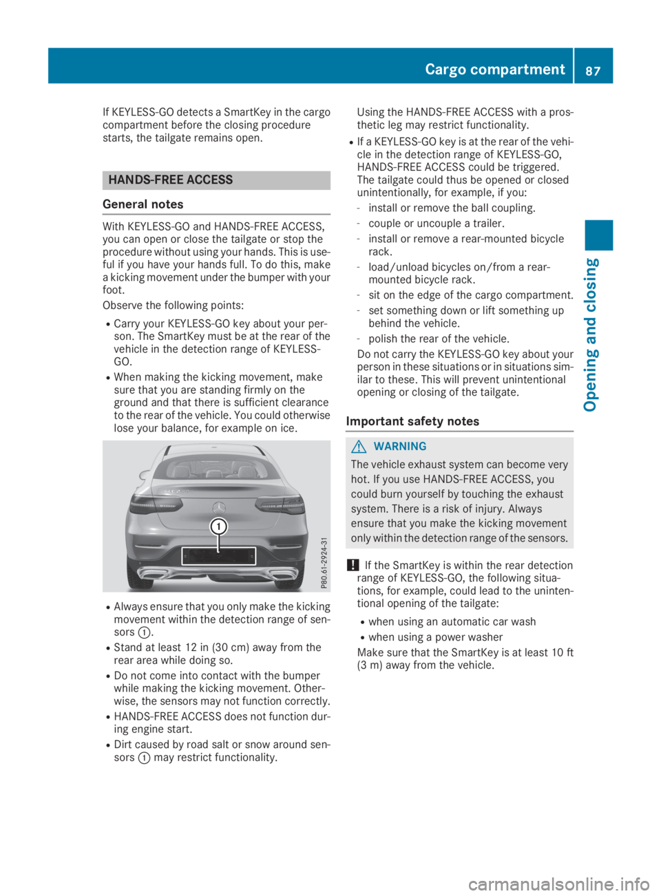 MERCEDES-BENZ GLC 2019  Owners Manual If KEYLESS-GO detects a SmartKey in the cargocompartment before the closing procedurestarts, the tailgate remains open.
HANDS-FREE ACCESS
General notes
With KEYLESS-GO and HANDS-FREE ACCESS,you can op