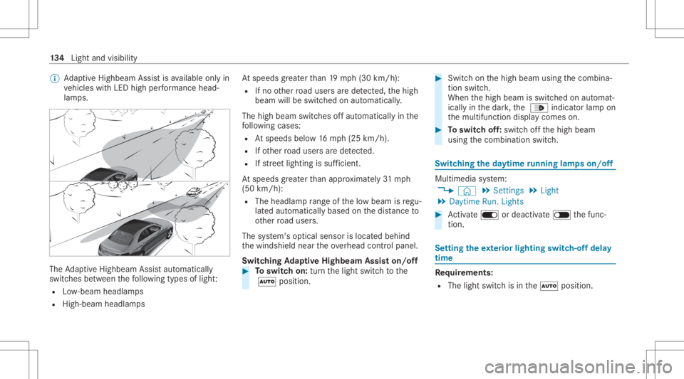 MERCEDES-BENZ GLC 2020 Owners Manual %
AdaptiveHig hbeam Assis tis available onlyin
ve hicles withLED high perform anc ehead‐
lam ps. The
AdaptiveHig hbeam Assis taut omat ically
swit ches between thefo llo wing types oflight :
R Low-b MERCEDES-BENZ GLC 2020 Owners Manual %
AdaptiveHig hbeam Assis tis available onlyin
ve hicles withLED high perform anc ehead‐
lam ps. The
AdaptiveHig hbeam Assis taut omat ically
swit ches between thefo llo wing types oflight :
R Low-b