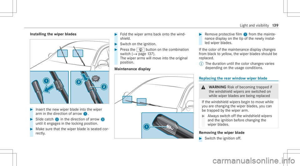 MERCEDES-BENZ GLC 2020  Owners Manual Ins
tallin gth ewiper blades #
Inser tth ene wwiper bladeintoth ewiper
ar m inthedir ect ion ofarrow 1. #
Slide catc h2 inthedir ect ion ofarro w 3
unt ilit eng ages intheloc king position . #
Mak esu