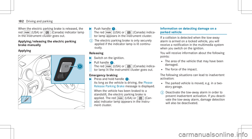 MERCEDES-BENZ GLC 2020 Owners Manual When
theelectr icpar king brak eis released, the
re d0049 (USA)or0024 (Canada) indicatorlam p
in theins trument clustergoes out.
Appl ying/rele asing theelectr icpa rking
br ak ema nuall y
Appl ying # MERCEDES-BENZ GLC 2020 Owners Manual When
theelectr icpar king brak eis released, the
re d0049 (USA)or0024 (Canada) indicatorlam p
in theins trument clustergoes out.
Appl ying/rele asing theelectr icpa rking
br ak ema nuall y
Appl ying #