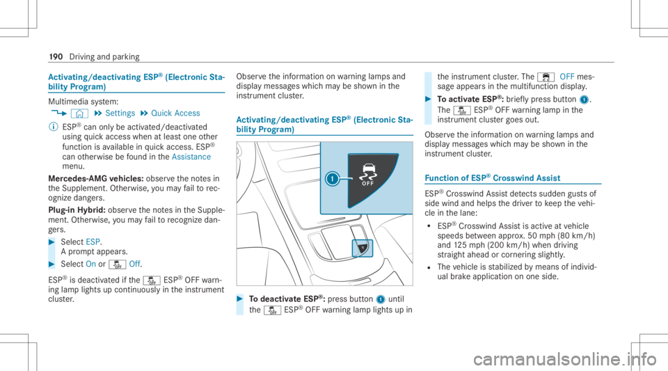 MERCEDES-BENZ GLC 2020 Owners Manual Ac
tiv atin g/deac tivatin gES P®
(E lectr onicSta‐
bil ity Prog ram) Mu
ltimed iasystem:
4 © 5
Set ting s5
Quick Access
% ESP®
can onlybe activ ated/deact ivat ed
using quick acc ess when atleas MERCEDES-BENZ GLC 2020 Owners Manual Ac
tiv atin g/deac tivatin gES P®
(E lectr onicSta‐
bil ity Prog ram) Mu
ltimed iasystem:
4 © 5
Set ting s5
Quick Access
% ESP®
can onlybe activ ated/deact ivat ed
using quick acc ess when atleas