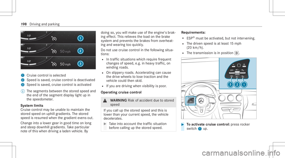 MERCEDES-BENZ GLC 2020 Owners Manual 1
Cruise contro lis selec ted
2 Spee dis save d, cruise control isdeactiv ated
3 Speed issave d, cruise control isactiv ated
% The segmen tsbetween thestor ed speed and
th eend ofthesegment displaylig MERCEDES-BENZ GLC 2020 Owners Manual 1
Cruise contro lis selec ted
2 Spee dis save d, cruise control isdeactiv ated
3 Speed issave d, cruise control isactiv ated
% The segmen tsbetween thestor ed speed and
th eend ofthesegment displaylig