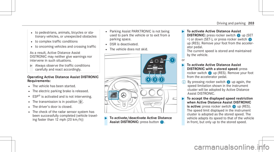 MERCEDES-BENZ GLC 2020 Owners Manual R
topedes trians, animals, bicycles orsta‐
tio nar yve hicles, orune xpect edobs tacles
R tocom plex traf fic condi tions
R tooncom ingvehicles andcrossing traf fic
As are sult, ActiveDis tance Assi MERCEDES-BENZ GLC 2020 Owners Manual R
topedes trians, animals, bicycles orsta‐
tio nar yve hicles, orune xpect edobs tacles
R tocom plex traf fic condi tions
R tooncom ingvehicles andcrossing traf fic
As are sult, ActiveDis tance Assi