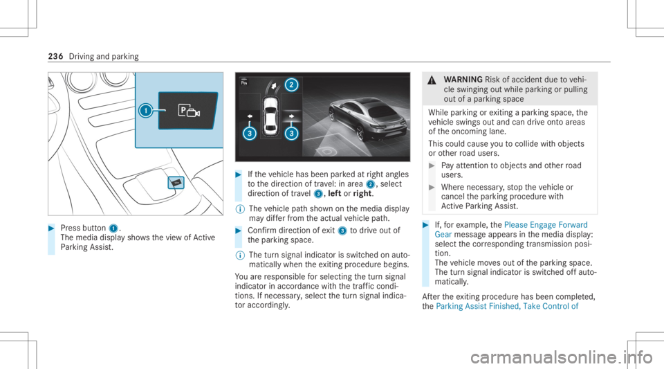 MERCEDES-BENZ GLC 2020 Owners Manual #
Press butt on1.
The media displaysho wsthevie wof Active
Pa rking Assist. #
Ifth eve hicle hasbeen parkedat right angles
to thedir ect ion oftra vel:in area 2, selec t
dir ect ion oftra vel3, leftor MERCEDES-BENZ GLC 2020 Owners Manual #
Press butt on1.
The media displaysho wsthevie wof Active
Pa rking Assist. #
Ifth eve hicle hasbeen parkedat right angles
to thedir ect ion oftra vel:in area 2, selec t
dir ect ion oftra vel3, leftor