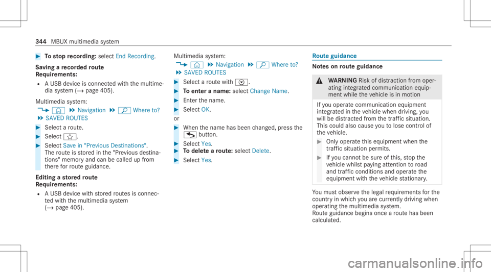 MERCEDES-BENZ GLC 2020 Owners Manual #
Tosto pre cor ding:selec tEn dReco rding.
Sa ving are cor ded rout e
Re quirement s:
R AUSB device iscon nectedwit hth emultime‐
dia system (/ page405).
Multimedia system:
4 © 5
Navigation 5
ª W MERCEDES-BENZ GLC 2020 Owners Manual #
Tosto pre cor ding:selec tEn dReco rding.
Sa ving are cor ded rout e
Re quirement s:
R AUSB device iscon nectedwit hth emultime‐
dia system (/ page405).
Multimedia system:
4 © 5
Navigation 5
ª W