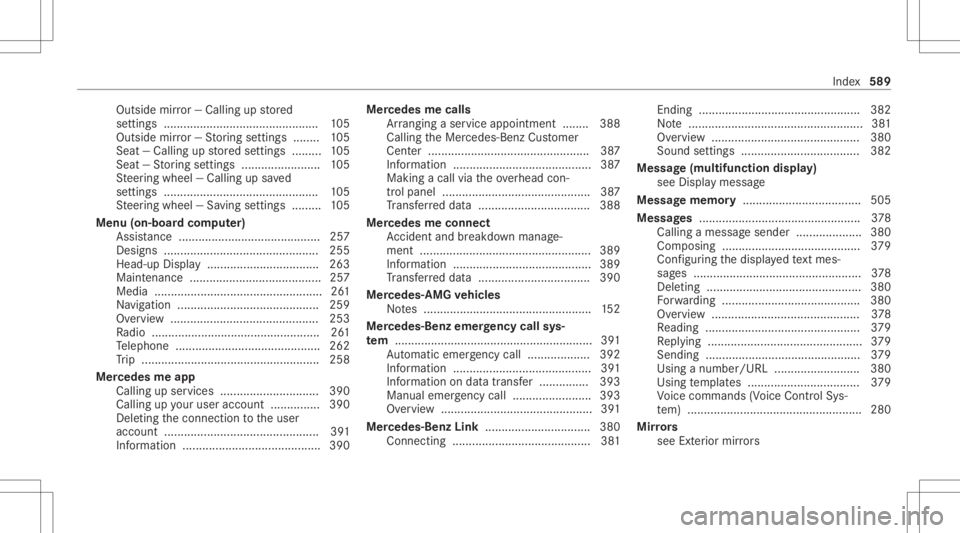 MERCEDES-BENZ GLC 2020 Owners Manual Outside
mirror— Ca lling up stor ed
se ttings .......................................... ..... 105
Outside mirror— St or ing settings ........ 105
Sea t— Ca lling upstor ed settings ......... 10 MERCEDES-BENZ GLC 2020 Owners Manual Outside
mirror— Ca lling up stor ed
se ttings .......................................... ..... 105
Outside mirror— St or ing settings ........ 105
Sea t— Ca lling upstor ed settings ......... 10