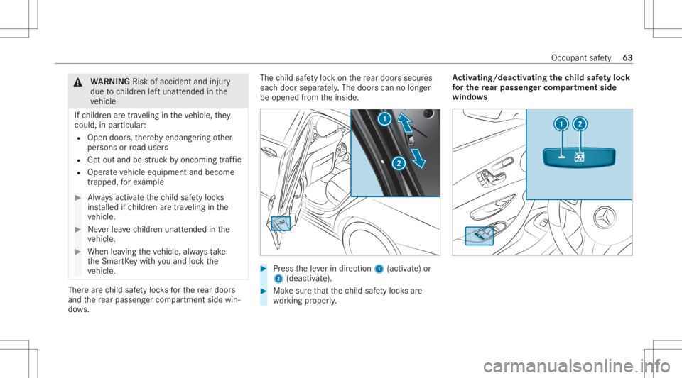 MERCEDES-BENZ GLC 2020 Owners Manual &
WARNIN GRisk ofacci dent andinjury
due tochildr enleftunat tende din the
ve hicle
If ch ildr enaretra veling intheve hicle, they
cou ld,in pa rticular :
R Open doors,ther eb yendang ering other
per MERCEDES-BENZ GLC 2020 Owners Manual &
WARNIN GRisk ofacci dent andinjury
due tochildr enleftunat tende din the
ve hicle
If ch ildr enaretra veling intheve hicle, they
cou ld,in pa rticular :
R Open doors,ther eb yendang ering other
per
