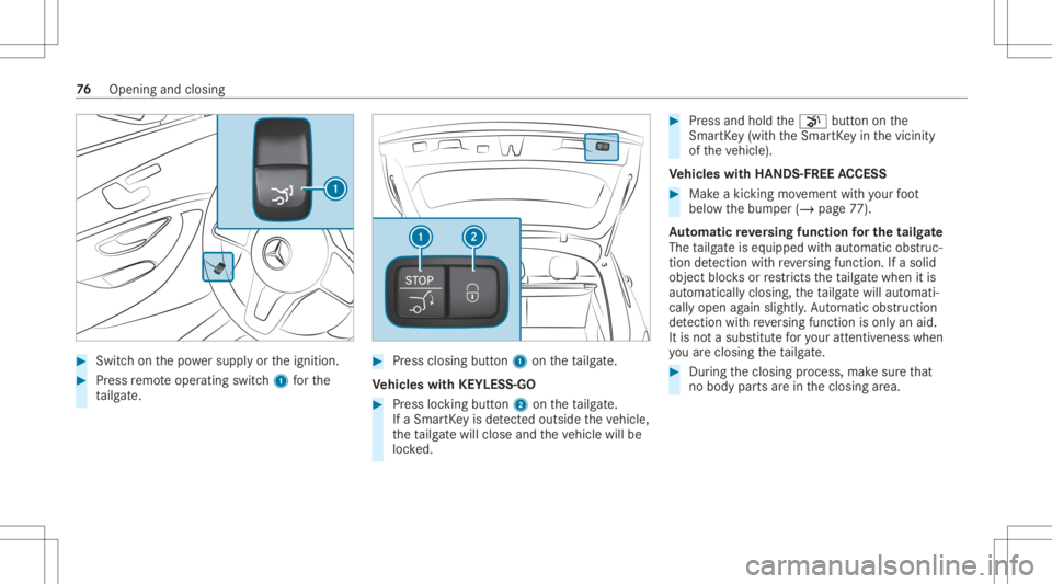 MERCEDES-BENZ GLC 2020 Owners Manual #
Swi tchon thepo we rsupp lyor theignition . #
Press remo teoper ating switch1 forth e
ta ilg ate. #
Press clos ingbutt on1 ontheta ilg ate.
Ve hicl eswith KEYLESS-GO #
Press locking button2 ontheta MERCEDES-BENZ GLC 2020 Owners Manual #
Swi tchon thepo we rsupp lyor theignition . #
Press remo teoper ating switch1 forth e
ta ilg ate. #
Press clos ingbutt on1 ontheta ilg ate.
Ve hicl eswith KEYLESS-GO #
Press locking button2 ontheta