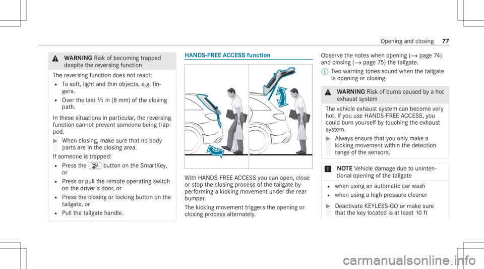 MERCEDES-BENZ GLC 2020 Owners Manual &
WARNIN GRisk ofbeco ming trap ped
des pite there ve rsing func tion
The reve rsing func tion does notre act :
R Tosof t,light andthin obje cts, e.g. fin‐
ge rs.
R Overthelas t00C2 in(8 mm) ofthecl MERCEDES-BENZ GLC 2020 Owners Manual &
WARNIN GRisk ofbeco ming trap ped
des pite there ve rsing func tion
The reve rsing func tion does notre act :
R Tosof t,light andthin obje cts, e.g. fin‐
ge rs.
R Overthelas t00C2 in(8 mm) ofthecl