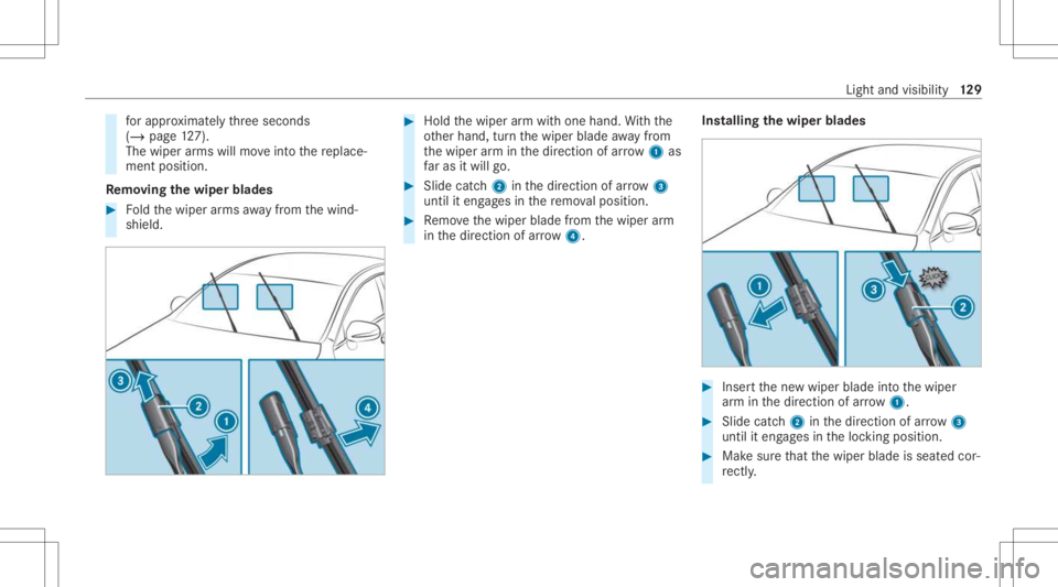 MERCEDES-BENZ GLC 2021  Owners Manual fo
rapp roxima tely thre esecon ds
(/ page12 7).
The wiperarms willmo veintoth ere place‐
ment position .
Re mo ving the wiper blade s #
Foldthewiper arms away from thewind‐
shield. #
Hold thewipe