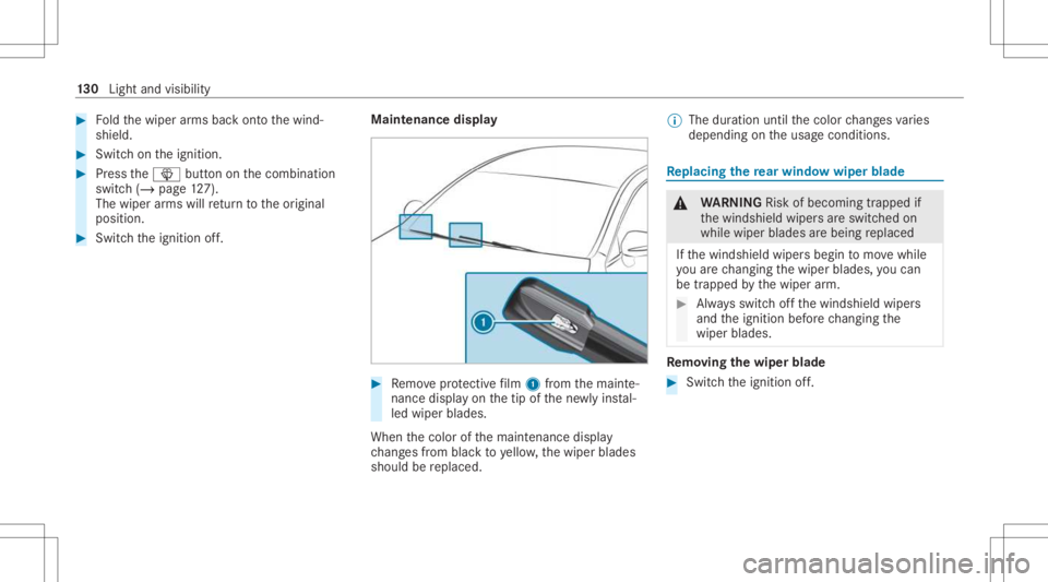 MERCEDES-BENZ GLC 2021  Owners Manual #
Foldthewiper arms backont oth ewind‐
shield. #
Switc hon theignition . #
Press the00D4 buttononthecombin ation
switc h(/ page12 7).
Th ewip erarms willre tur nto theor iginal
position . #
Switc ht