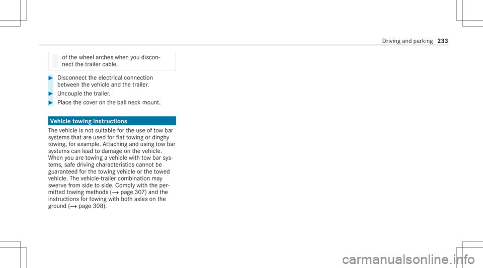 MERCEDES-BENZ GLC 2021  Owners Manual of
thewheel arch es when youdisc on‐
ne ct thetrailer cable. #
Disc onnect theelectr icalconnect ion
be tween theve hicle andthetra iler . #
Uncou ple th etra iler . #
Place theco veron theball neck