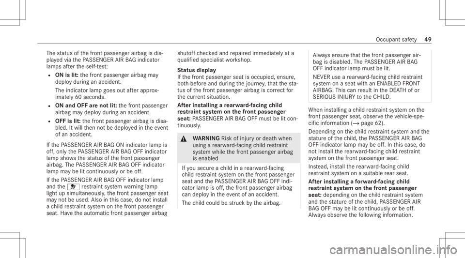 MERCEDES-BENZ GLC 2021 Owners Manual The
status ofthefront passeng erairbag isdis‐
pla yedvia thePA SSENGER AIRBAGind icat or
lam psafte rth eself-t est:
R ON islit:th efront passeng erairbag may
deplo ydur ing anacciden t.
The indicat MERCEDES-BENZ GLC 2021 Owners Manual The
status ofthefront passeng erairbag isdis‐
pla yedvia thePA SSENGER AIRBAGind icat or
lam psafte rth eself-t est:
R ON islit:th efront passeng erairbag may
deplo ydur ing anacciden t.
The indicat