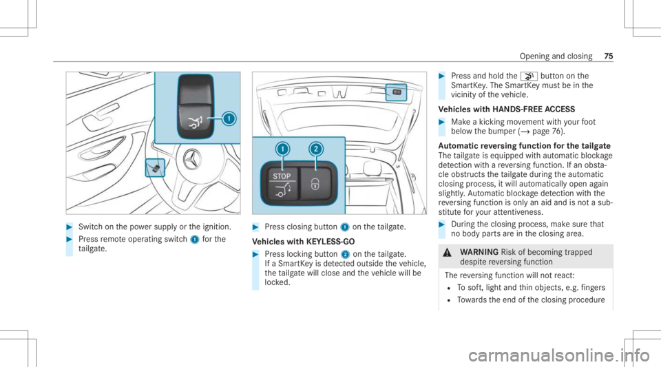 MERCEDES-BENZ GLC 2021 Owners Manual #
Swi tchon thepo we rsupp lyor theignition . #
Press remo teoper ating switch1 forth e
ta ilg ate. #
Press clos ingbutt on1 ontheta ilg ate.
Ve hicl eswith KEYLESS-GO #
Press locking button2 ontheta MERCEDES-BENZ GLC 2021 Owners Manual #
Swi tchon thepo we rsupp lyor theignition . #
Press remo teoper ating switch1 forth e
ta ilg ate. #
Press clos ingbutt on1 ontheta ilg ate.
Ve hicl eswith KEYLESS-GO #
Press locking button2 ontheta