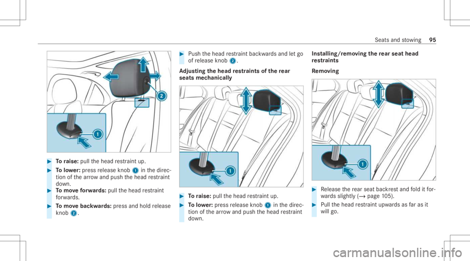 MERCEDES-BENZ GLC 2021  Owners Manual #
Toraise: pullthehead restra int up. #
Tolowe r:press release knob 1 inthedir ec‐
tion ofthear row and push thehead restra int
do wn. #
Tomo veforw ards: pullth ehead restra int
fo rw ards. #
Tomo 