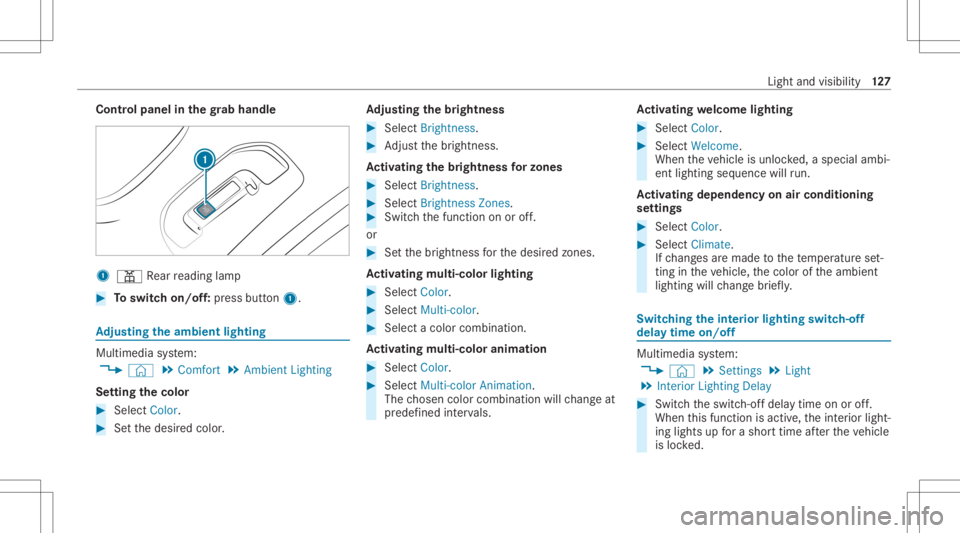 MERCEDES-BENZ GLC 2022 Owners Manual Contr
olpa nel inthegr ab handle 1
003D Rear readin glam p #
Toswitc hon/of f:pr ess butt on1. Ad
jus tingthe ambi entlighti ng Mu
ltimed iasystem:
4 © 5
Comfort 5
Ambien tLightin g
Se tting thecolor MERCEDES-BENZ GLC 2022 Owners Manual Contr
olpa nel inthegr ab handle 1
003D Rear readin glam p #
Toswitc hon/of f:pr ess butt on1. Ad
jus tingthe ambi entlighti ng Mu
ltimed iasystem:
4 © 5
Comfort 5
Ambien tLightin g
Se tting thecolor
