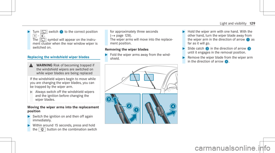 MERCEDES-BENZ GLC 2022 Owners Manual #
Turn 00C5 switch1 tothecor rect pos ition
0047 -004A.
The 00C5 symbo lwi llap pea ron theins tru‐
ment clusterwhen there ar wind owwiper is
swit ched on. Re
plac ingthe windsh ield wiper blades &
MERCEDES-BENZ GLC 2022 Owners Manual #
Turn 00C5 switch1 tothecor rect pos ition
0047 -004A.
The 00C5 symbo lwi llap pea ron theins tru‐
ment clusterwhen there ar wind owwiper is
swit ched on. Re
plac ingthe windsh ield wiper blades &