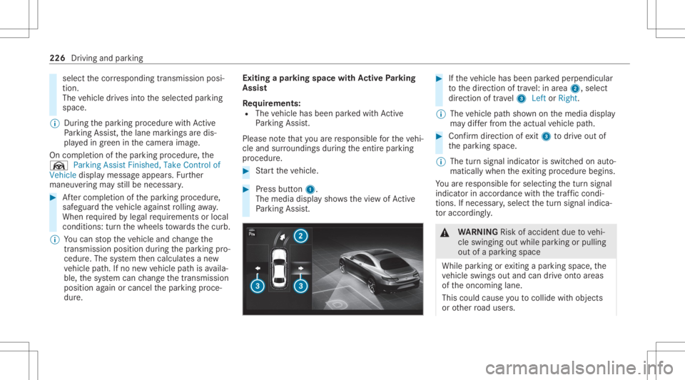 MERCEDES-BENZ GLC 2022  Owners Manual select
thecor responding transmission posi‐
tion.
The vehicle drives intoth eselect edpar king
space.
% During thepar king procedur ewit hAc tive
Pa rking Assist, th elane marking sar edis‐
pla ye