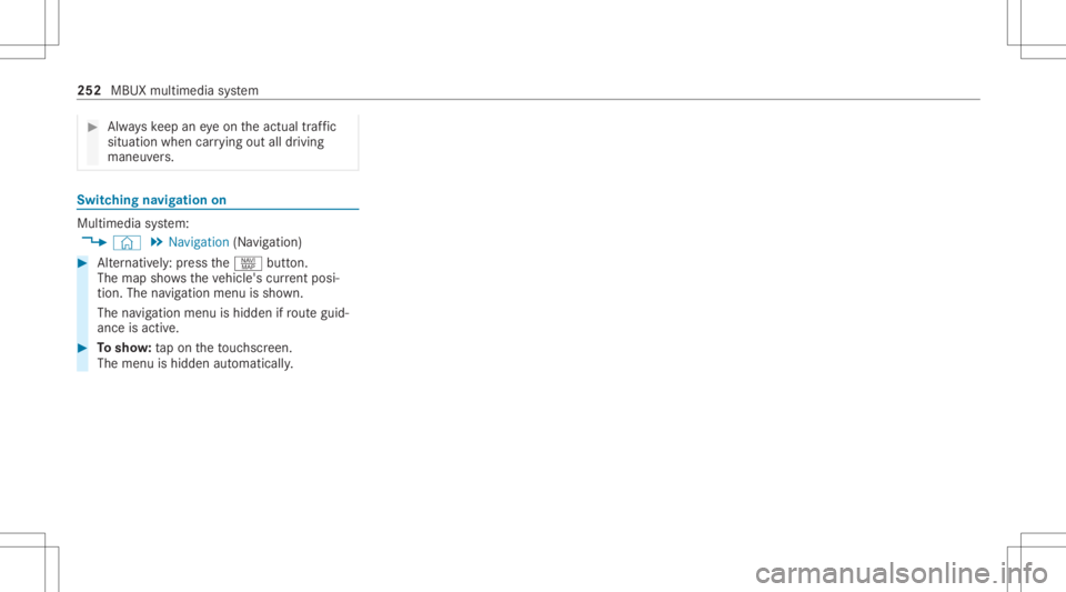 MERCEDES-BENZ GLC 2022  Owners Manual #
Alw ayske ep aneyeon theactual traf fic
situation whencarrying out alldrivin g
mane uvers. Switc
hingnavig ation on Multim
ediasystem:
4 © 5
Navigation (Navigation ) #
Alternat ivel y: press thez b