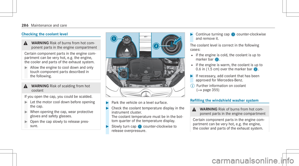 MERCEDES-BENZ GLC 2022  Owners Manual Chec
kingthecoolant leve l &
WARNIN GRisk ofburnsfrom hotcom‐
ponent partsintheengine compartmen t
Cer tain com pone ntpar tsintheengine com‐
par tmen tcan bevery hot,e.g. theengine,
th ecooler an