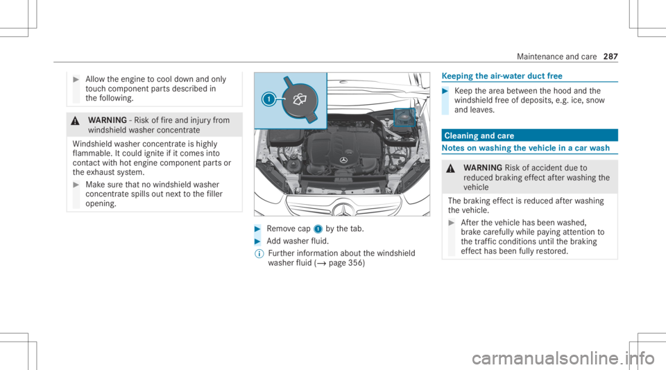 MERCEDES-BENZ GLC 2022  Owners Manual #
Allow theengine tocool down and only
to uc hco mp onent partsdescr ibedin
th efo llo wing. &
WARNIN G‑Ri sk offire and injuryfrom
wind shieldwa sher concen trat e
Wi ndsh ield wa sher concen trat 