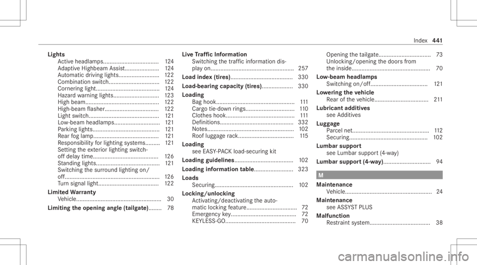 MERCEDES-BENZ GLC 2022 Owners Manual Light
s
Ac tivehe adlamp s.................................. 124
Ad aptiveHig hbeam Assis t..................... 124
Au tomatic driving lights.... .....................1 22
Comb inationswi tch........ MERCEDES-BENZ GLC 2022 Owners Manual Light
s
Ac tivehe adlamp s.................................. 124
Ad aptiveHig hbeam Assis t..................... 124
Au tomatic driving lights.... .....................1 22
Comb inationswi tch........