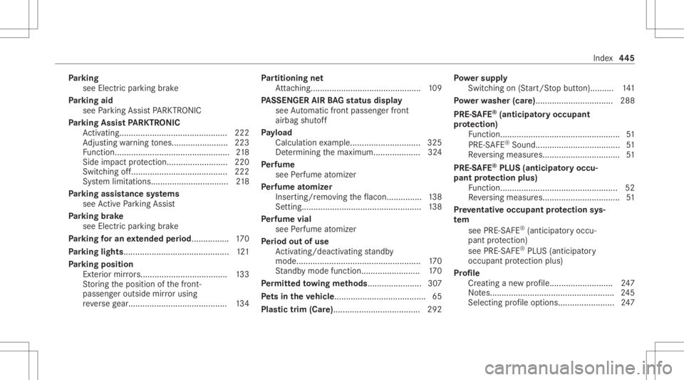 MERCEDES-BENZ GLC 2022 Owners Manual Pa
rking
see Elec tric par kingbr ak e
Pa rking aid
see Parking AssistPA RK TRONI C
Pa rking Assis tPA RK TRONI C
Ac tivati ng........... ...................................222
Ad jus ting warning ton MERCEDES-BENZ GLC 2022 Owners Manual Pa
rking
see Elec tric par kingbr ak e
Pa rking aid
see Parking AssistPA RK TRONI C
Pa rking Assis tPA RK TRONI C
Ac tivati ng........... ...................................222
Ad jus ting warning ton