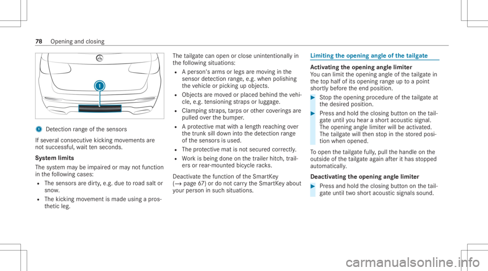 MERCEDES-BENZ GLC 2022  Owners Manual 1
Detection rang eof thesensor s
If se veralcon secut ive kic kin gmo vements are
no tsuccessfu l,wa itte nseco nds.
Sy stem limit s
The system maybe impair edorma yno tfunc tion
in thefo llo wing cas