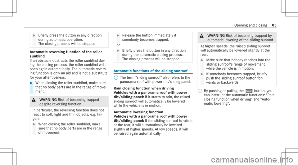 MERCEDES-BENZ GLC 2022  Owners Manual #
Brief lypress thebutt oninanydir ect ion
dur ing automatic operation.
The closing process willbestopped. Au
tomatic reve rsing funct ionofthero ller
sunblind
If an obs tacle obs tructs thero ller su
