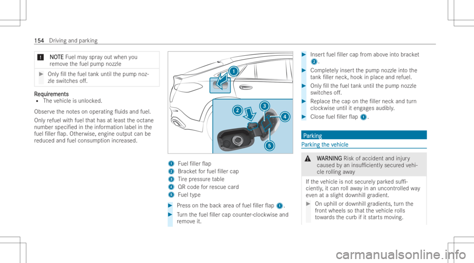 MERCEDES-BENZ GLC COUPE 2023 Owners Manual *
N N
O O
TE TE
Fuelma yspr ayout when you
re mo vethefuel pum pnozzl e #
Only/ll thefuel tank until thepum pnoz-
zle switc heso.. RR
eq eq
uir uir
ements ements
R The vehicle isunl ocked.
Obser vet MERCEDES-BENZ GLC COUPE 2023 Owners Manual *
N N
O O
TE TE
Fuelma yspr ayout when you
re mo vethefuel pum pnozzl e #
Only/ll thefuel tank until thepum pnoz-
zle switc heso.. RR
eq eq
uir uir
ements ements
R The vehicle isunl ocked.
Obser vet