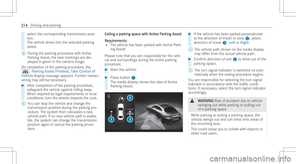 MERCEDES-BENZ GLC COUPE 2023 Owners Manual select
thecor respond ingtransmissi onposi-
tion .
The vehicle drives intoth eselect edpar king
space.
% Duringthepar king procedur ewit hAc tive
Pa rking Assist, thelane markings aredis-
pla yedin gr MERCEDES-BENZ GLC COUPE 2023 Owners Manual select
thecor respond ingtransmissi onposi-
tion .
The vehicle drives intoth eselect edpar king
space.
% Duringthepar king procedur ewit hAc tive
Pa rking Assist, thelane markings aredis-
pla yedin gr