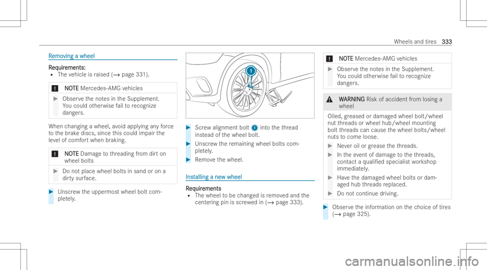 MERCEDES-BENZ GLC COUPE 2023 Owners Manual RR
emo emo
ving awheel ving
awheel RR
eq eq
uir uir
ements: ements:
R The vehicle israised (/page331).
* NO NO
TE TE
Mer cedes- AMGvehicles #
Obser vetheno tesin theSupplement.
Yo ucould other wise fa MERCEDES-BENZ GLC COUPE 2023 Owners Manual RR
emo emo
ving awheel ving
awheel RR
eq eq
uir uir
ements: ements:
R The vehicle israised (/page331).
* NO NO
TE TE
Mer cedes- AMGvehicles #
Obser vetheno tesin theSupplement.
Yo ucould other wise fa