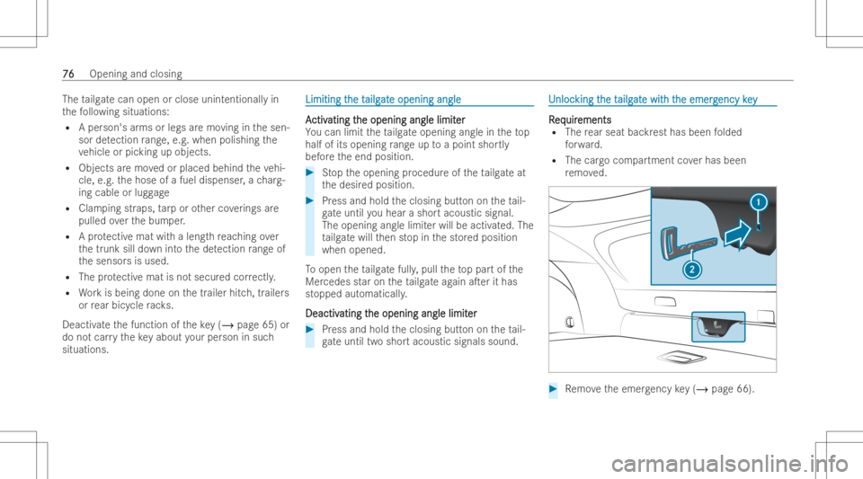 MERCEDES-BENZ GLC COUPE 2023 Owners Manual The
tailg atecan open orclose unintentionall yin
th efo llo wing situations:
R Aper son's arms orlegs aremo ving inthesen-
sor detection rang e, e.g. when polishing the
ve hicle orpic king upobj e MERCEDES-BENZ GLC COUPE 2023 Owners Manual The
tailg atecan open orclose unintentionall yin
th efo llo wing situations:
R Aper son's arms orlegs aremo ving inthesen-
sor detection rang e, e.g. when polishing the
ve hicle orpic king upobj e
