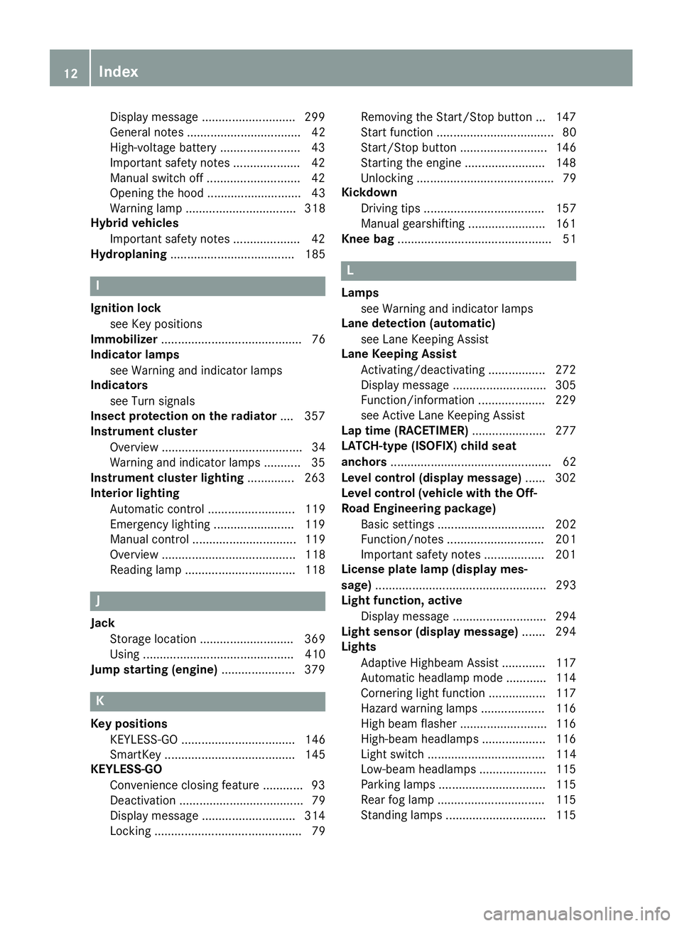 MERCEDES-BENZ GLE 2016  Owners Manual Display message ............................ 299
General notes .................................. 42
High-voltage battery ........................ 43
Important safety notes .................... 42
Man