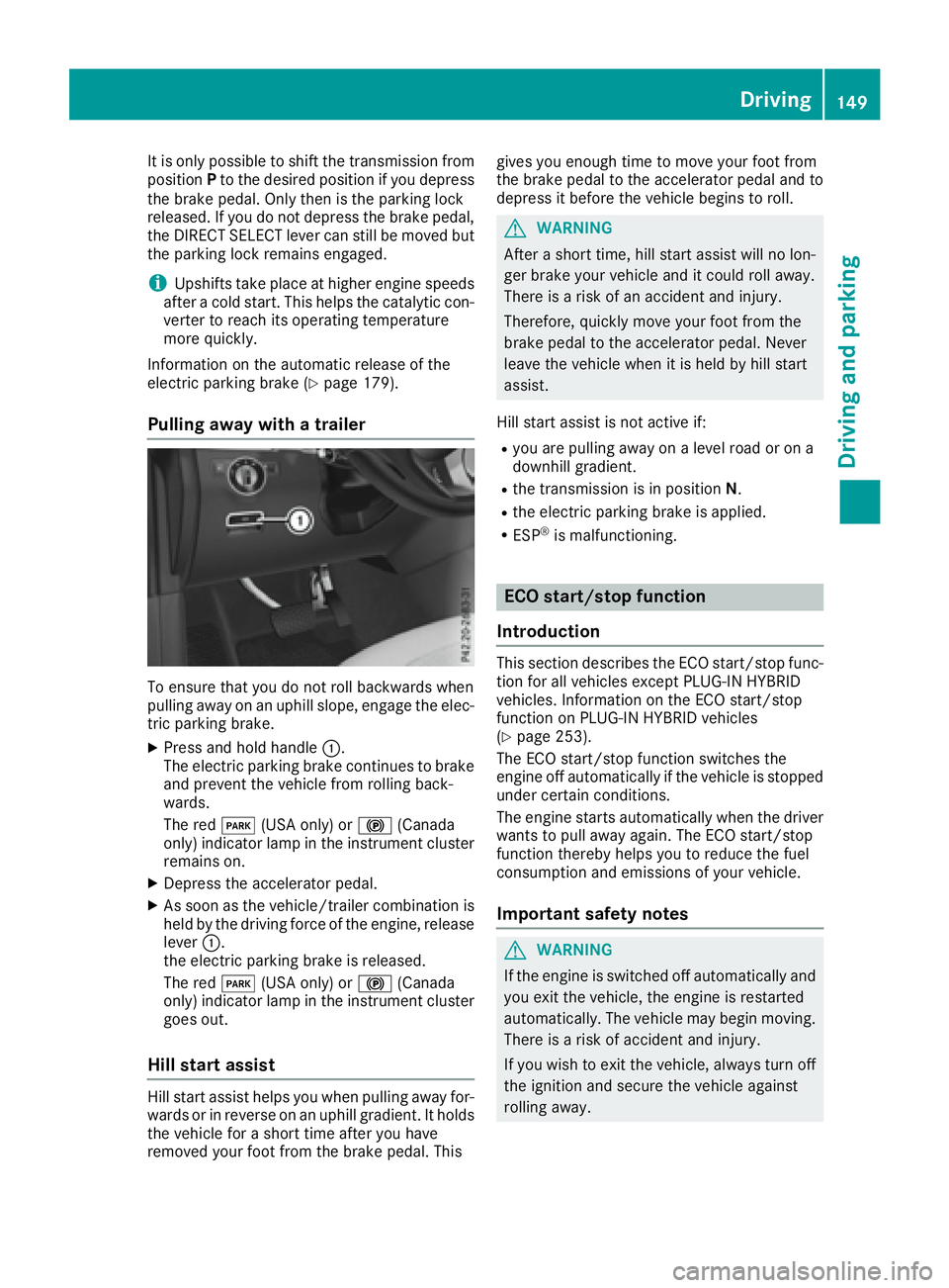 MERCEDES-BENZ GLE 2016  Owners Manual It is only possible to shift the transmission from
position P to the desired position if you depress
the brake pedal. Only then is the parking lock
released. If you do not depress the brake pedal,
the