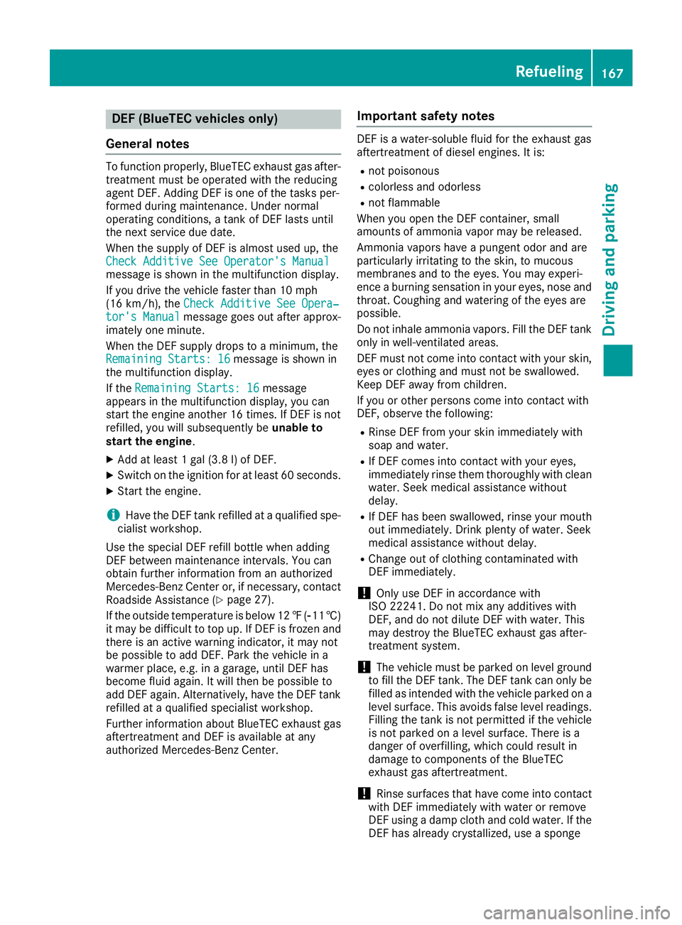 MERCEDES-BENZ GLE 2016 Owners Manual DEF (BlueTE C vehicles only )
General notes To function properly, BlueTE C exhaus t gas after-
treatmen t mus t be operated wit h th e reducing
agen t DEF. Addin g DE F is on e of th e task s per -
fo MERCEDES-BENZ GLE 2016 Owners Manual DEF (BlueTE C vehicles only )
General notes To function properly, BlueTE C exhaus t gas after-
treatmen t mus t be operated wit h th e reducing
agen t DEF. Addin g DE F is on e of th e task s per -
fo