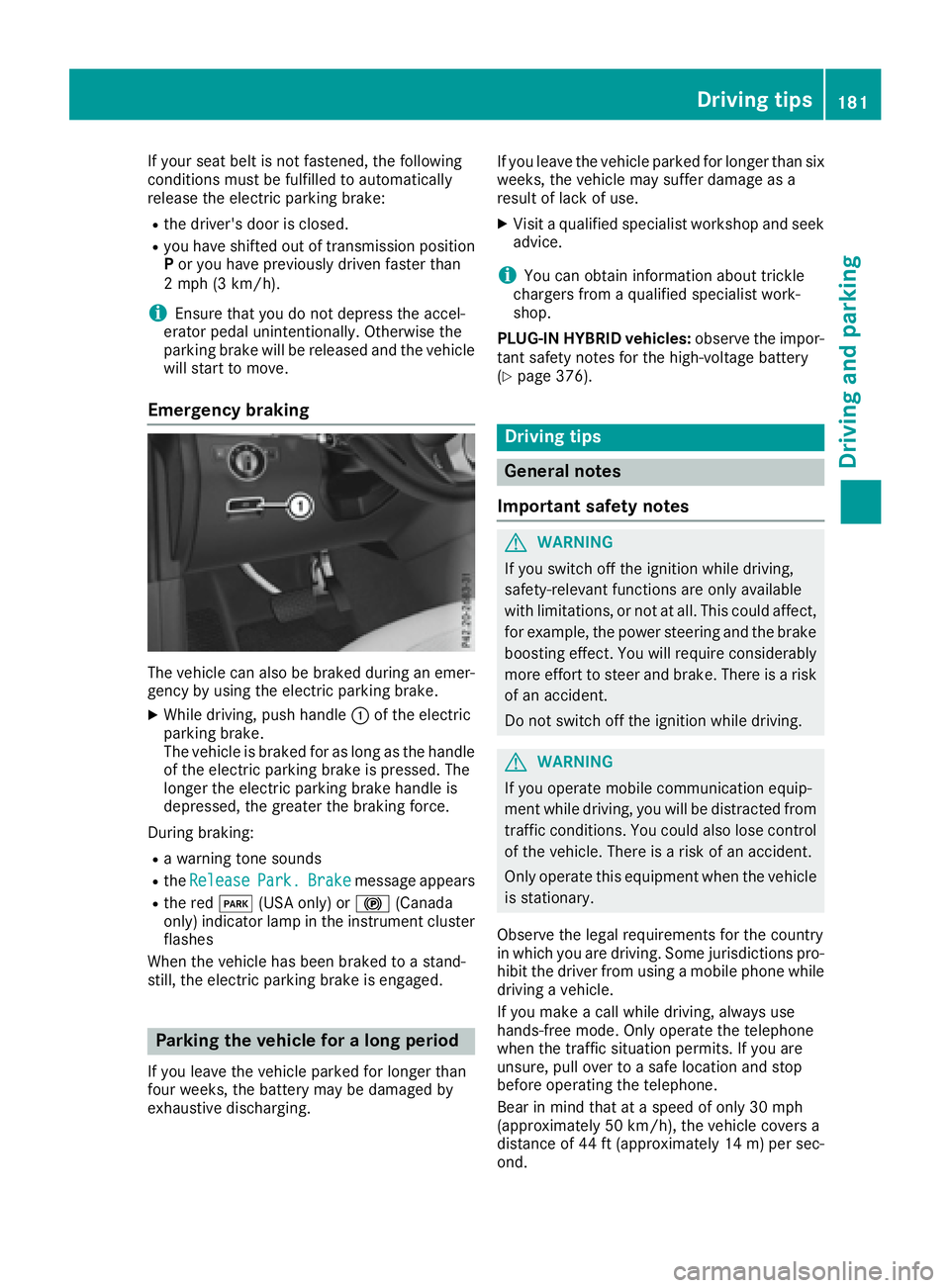 MERCEDES-BENZ GLE 2016  Owners Manual If your seat belt is not fastened, the following
conditions must be fulfilled to automatically
release the electric parking brake: R
the driver's door is closed. R
you have shifted out of transmis
