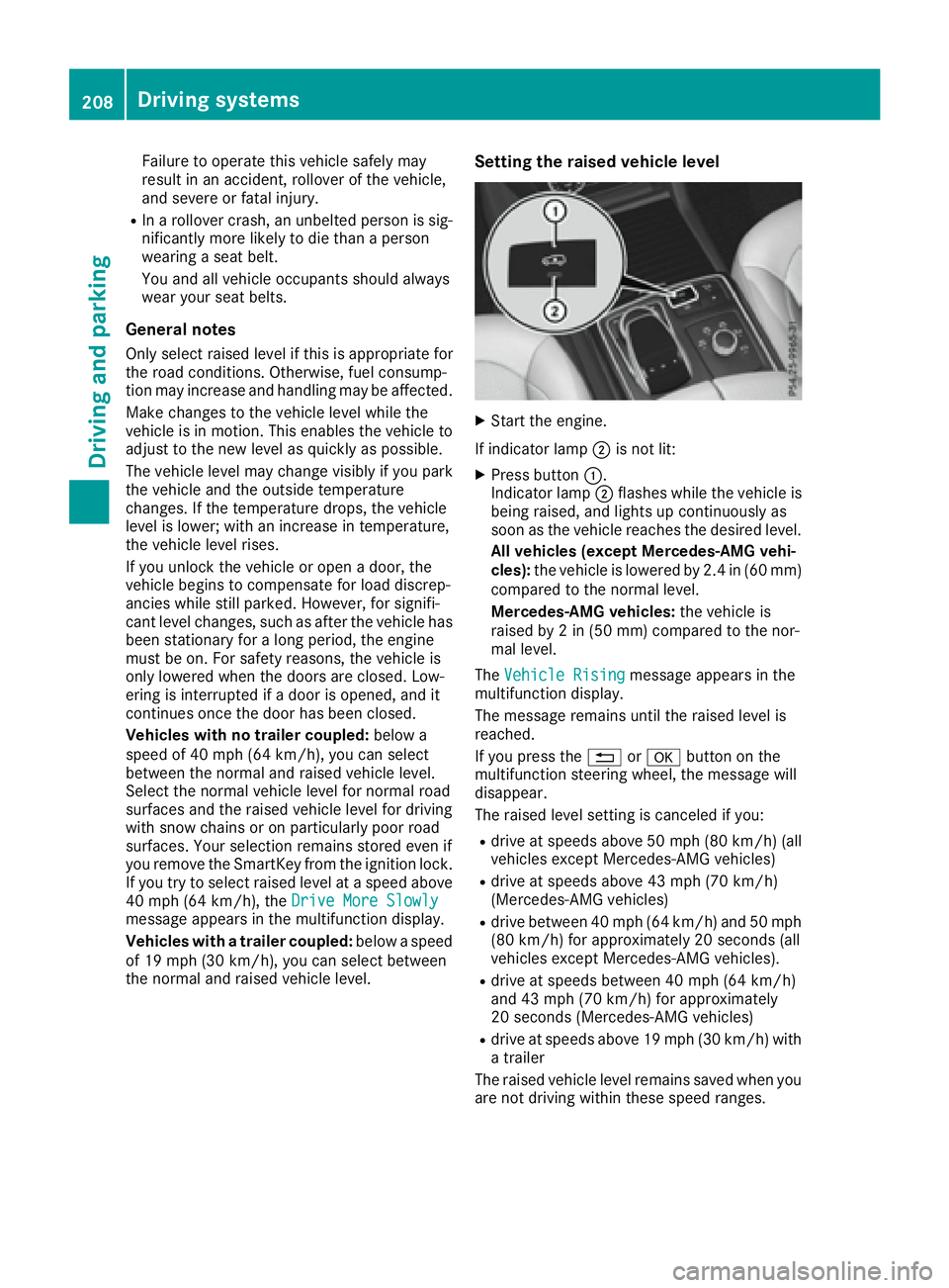 MERCEDES-BENZ GLE 2016 Owners Manual Failure to operate this vehicle safely may
result in an accident, rollover of the vehicle,
and severe or fatal injury. R
In a rollover crash, an unbelted person is sig-
nificantly more likely to die t MERCEDES-BENZ GLE 2016 Owners Manual Failure to operate this vehicle safely may
result in an accident, rollover of the vehicle,
and severe or fatal injury. R
In a rollover crash, an unbelted person is sig-
nificantly more likely to die t