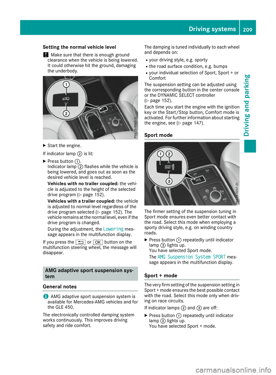 MERCEDES-BENZ GLE 2016 Owners Manual Setting the normal vehicle level
! Make sure that there is enough ground
clearance when the vehicle is being lowered.
It could otherwise hit the ground, damaging
the underbody.
X
Start the engine.
If MERCEDES-BENZ GLE 2016 Owners Manual Setting the normal vehicle level
! Make sure that there is enough ground
clearance when the vehicle is being lowered.
It could otherwise hit the ground, damaging
the underbody.
X
Start the engine.
If
