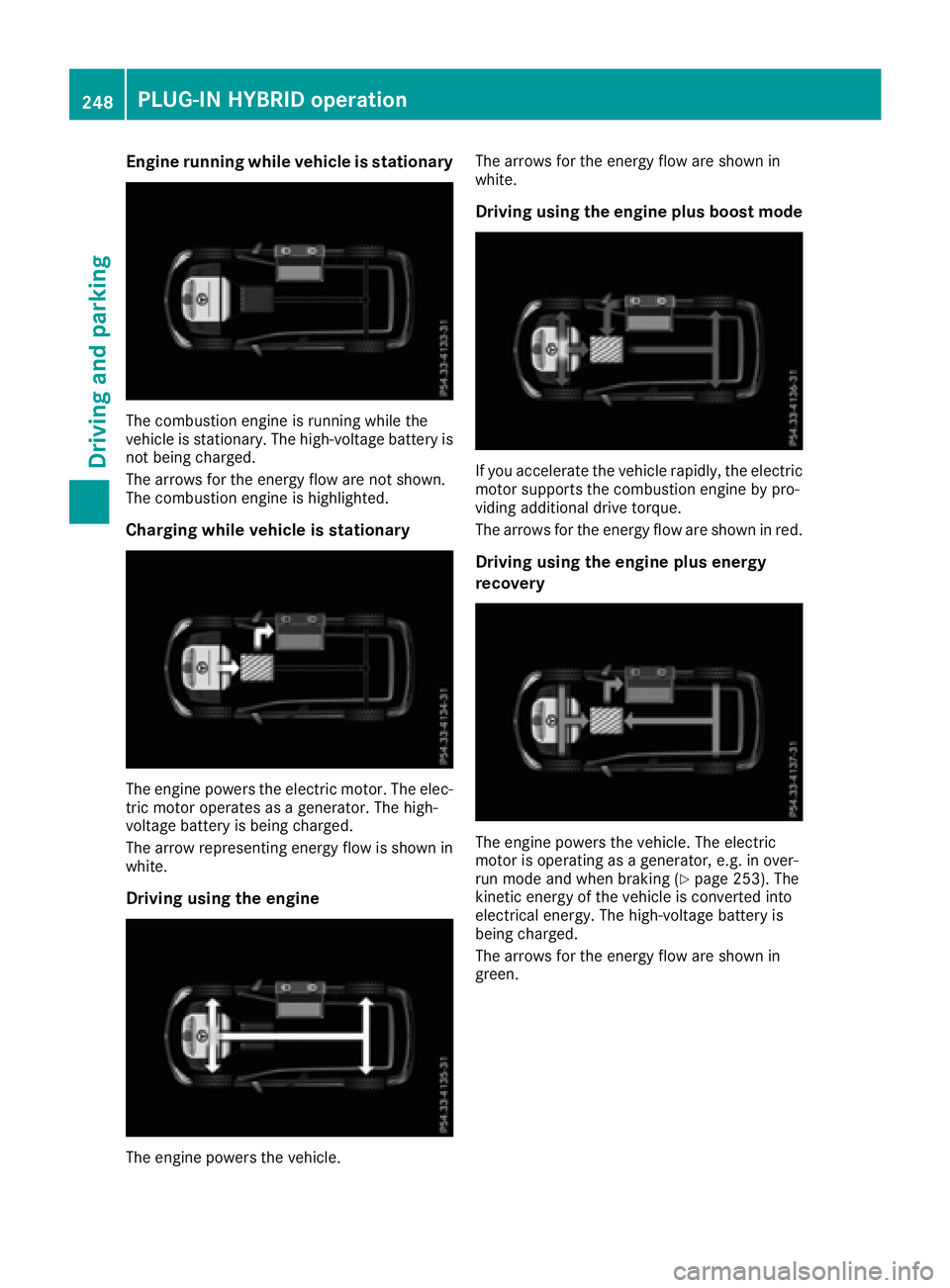 MERCEDES-BENZ GLE 2016 Owners Manual Engine running while vehicle is stationary
The combustion engine is running while the
vehicle is stationary. The high-voltage battery is
not being charged.
The arrows for the energy flow are not shown MERCEDES-BENZ GLE 2016 Owners Manual Engine running while vehicle is stationary
The combustion engine is running while the
vehicle is stationary. The high-voltage battery is
not being charged.
The arrows for the energy flow are not shown