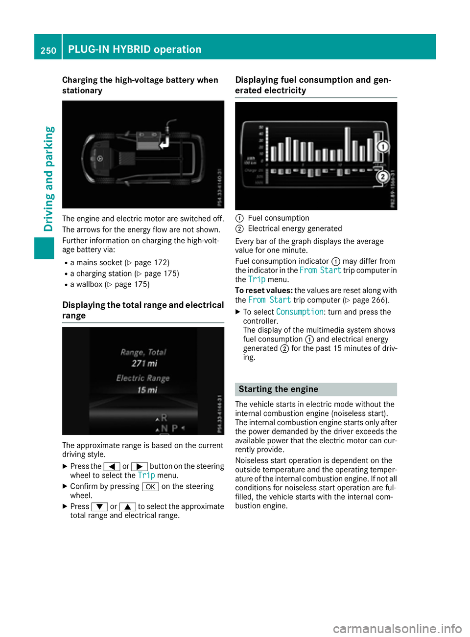 MERCEDES-BENZ GLE 2016 Owners Manual Charging the high-voltage battery when
stationary
The engine and electric motor are switched off.
The arrows for the energy flow are not shown.
Further information on charging the high-volt-
age batte MERCEDES-BENZ GLE 2016 Owners Manual Charging the high-voltage battery when
stationary
The engine and electric motor are switched off.
The arrows for the energy flow are not shown.
Further information on charging the high-volt-
age batte