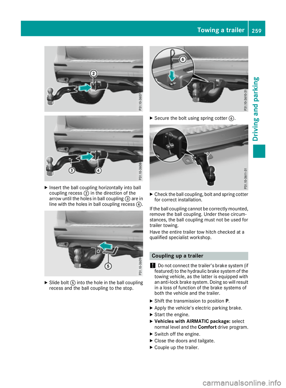 MERCEDES-BENZ GLE 2016  Owners Manual X
Insert the ball coupling horizontally into ball
coupling recess �D in the direction of the
arrow until the holes in ball coupling �