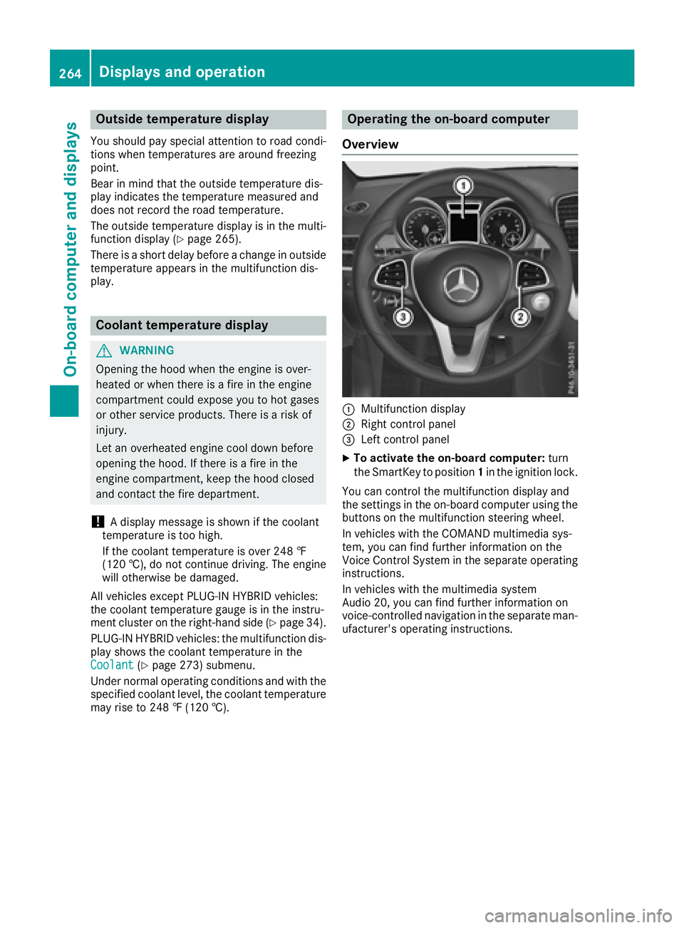 MERCEDES-BENZ GLE 2016  Owners Manual Outside temperature display You should pay special attention to road condi-
tions when temperatures are around freezing
point.
Bear in mind that the outside temperature dis-
play indicates the tempera