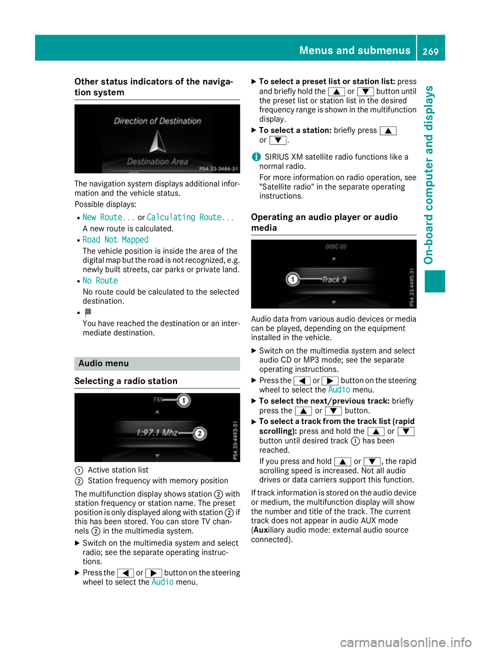MERCEDES-BENZ GLE 2016  Owners Manual Other status indicators of the naviga-
tion system
The navigation system displays additional infor-
mation and the vehicle status.
Possible displays: R
New Route... or Calculating Route...
A new route