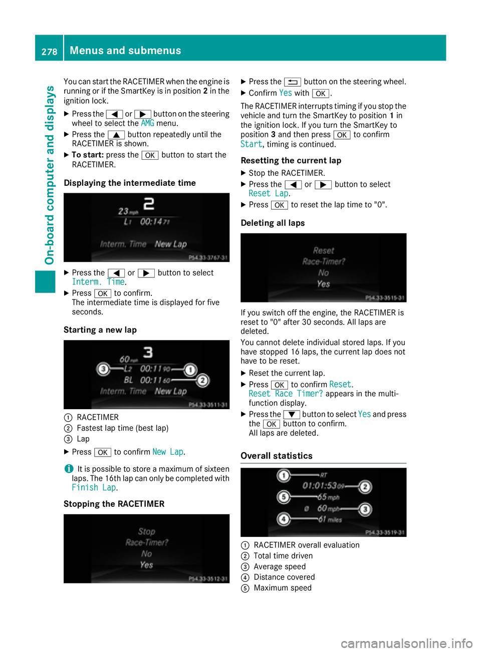MERCEDES-BENZ GLE 2016  Owners Manual You can start the RACETIMER when the engine is
running or if the SmartKey is in position 2 in the
ignition lock. X
Press the �Y or �e button on the steering
wheel to select the AMG menu.X
Press the �c